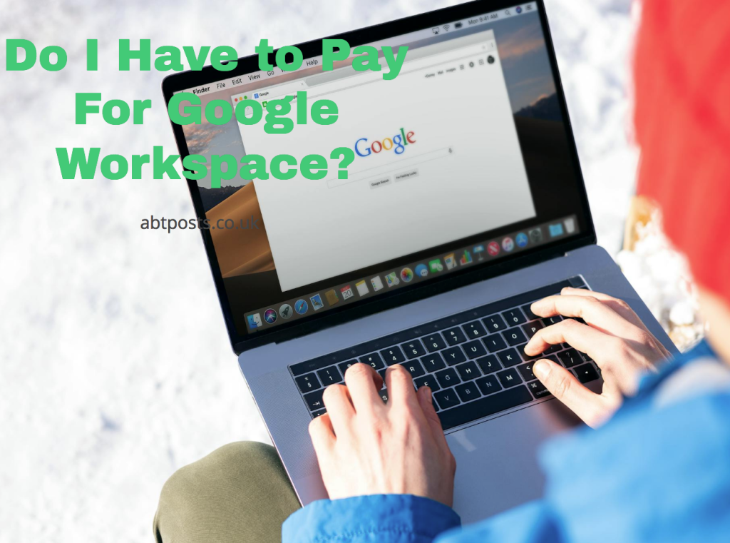 Do I Have to Pay For Google Workspace?