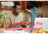 Do I need to pay For Google Workspace?