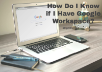 How Do I Know if I Have Google Workspace?