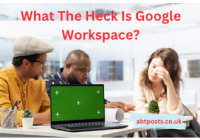 What The Heck Is Google Workspace?