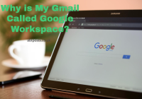 Why is My Gmail Called Google Workspace?